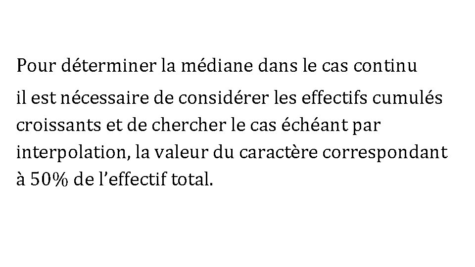 Pour déterminer la médiane dans le cas continu il est nécessaire de considérer les