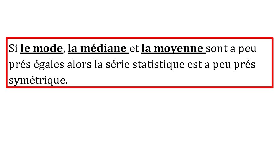 Si le mode, la médiane et la moyenne sont a peu prés égales alors