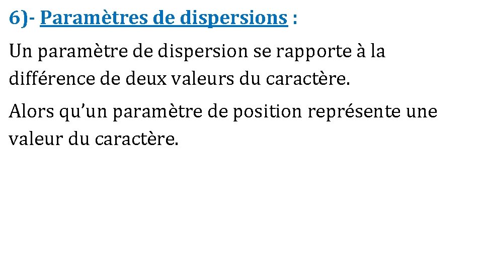 6)- Paramètres de dispersions : Un paramètre de dispersion se rapporte à la différence