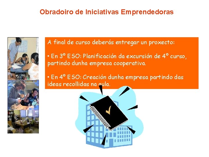 Obradoiro de Iniciativas Emprendedoras A final de curso deberás entregar un proxecto: • En