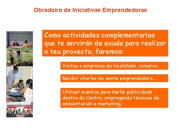 Obradoiro de Iniciativas Emprendedoras Como actividades complementarias que te servirán de axuda para realizar