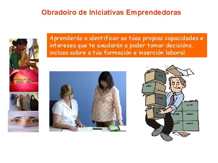 Obradoiro de Iniciativas Emprendedoras Aprenderás a identificar as túas propias capacidades e intereses que