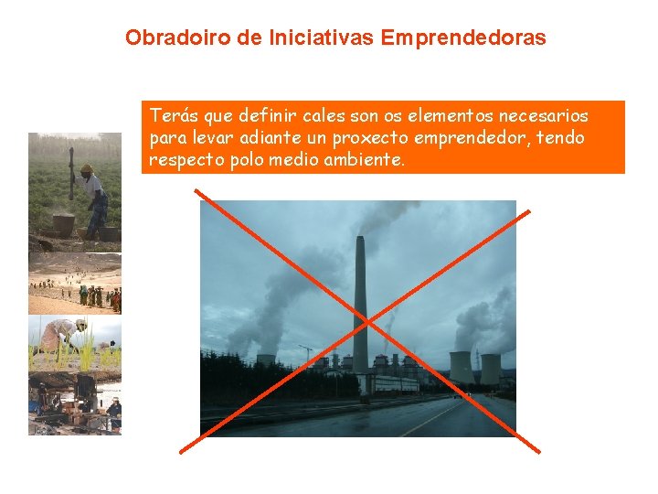 Obradoiro de Iniciativas Emprendedoras Terás que definir cales son os elementos necesarios para levar