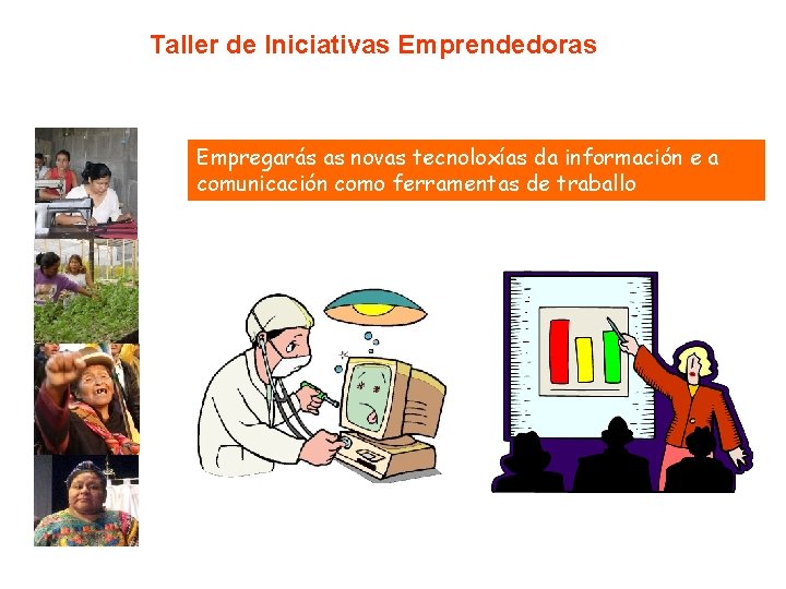 Taller de Iniciativas Emprendedoras Empregarás as novas tecnoloxías da información e a comunicación como