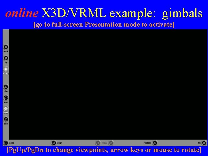 online X 3 D/VRML example: gimbals [go to full-screen Presentation mode to activate] [Pg.