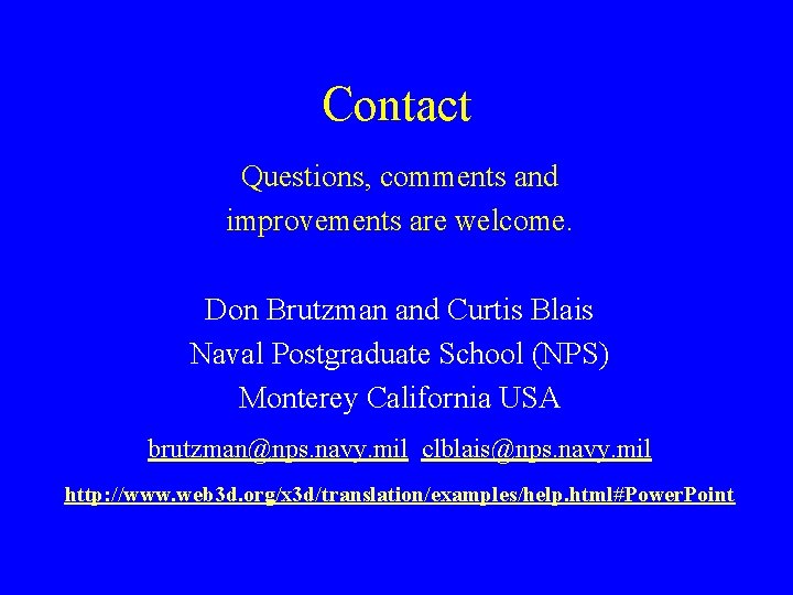 Contact Questions, comments and improvements are welcome. Don Brutzman and Curtis Blais Naval Postgraduate