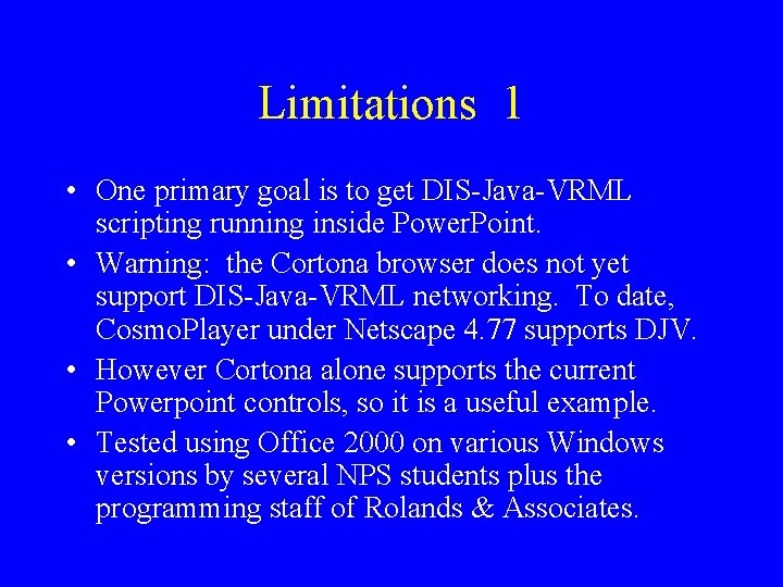 Limitations 1 • One primary goal is to get DIS-Java-VRML scripting running inside Power.