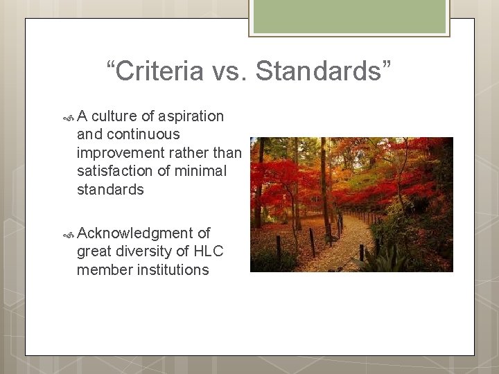 “Criteria vs. Standards” A culture of aspiration and continuous improvement rather than satisfaction of