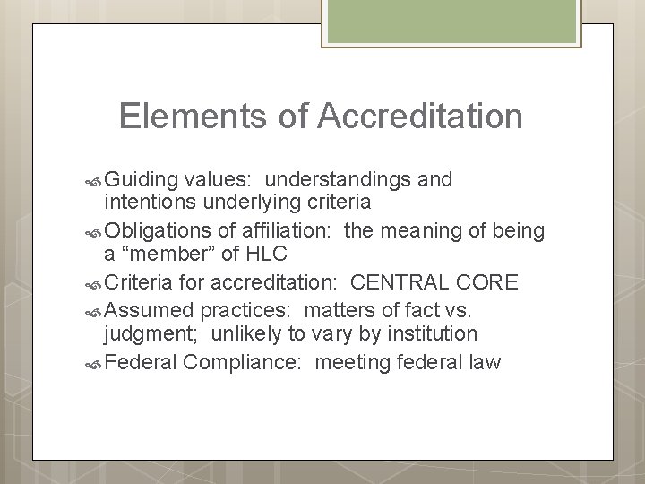 Elements of Accreditation Guiding values: understandings and intentions underlying criteria Obligations of affiliation: the