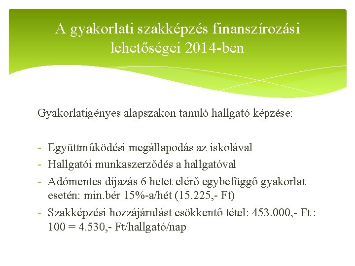 A gyakorlati szakképzés finanszírozási lehetőségei 2014 -ben Gyakorlatigényes alapszakon tanuló hallgató képzése: - Együttműködési