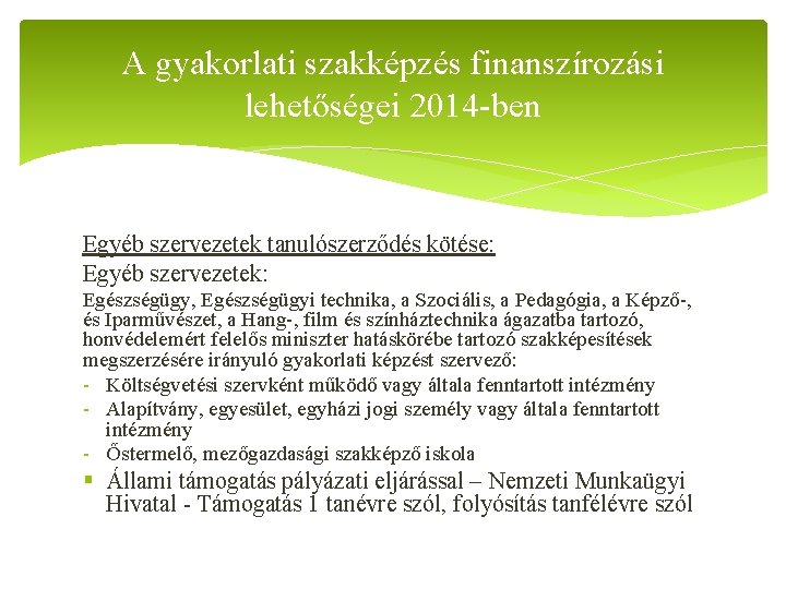 A gyakorlati szakképzés finanszírozási lehetőségei 2014 -ben Egyéb szervezetek tanulószerződés kötése: Egyéb szervezetek: Egészségügy,