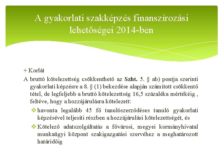 A gyakorlati szakképzés finanszírozási lehetőségei 2014 -ben + Korlát A bruttó kötelezettség csökkenthető az