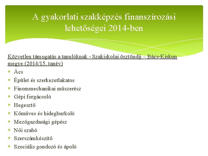 A gyakorlati szakképzés finanszírozási lehetőségei 2014 -ben Közvetlen támogatás a tanulóknak - Szakiskolai ösztöndíj