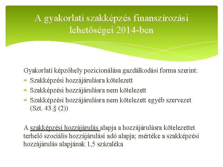 A gyakorlati szakképzés finanszírozási lehetőségei 2014 -ben Gyakorlati képzőhely pozicionálása gazdálkodási forma szerint: Szakképzési