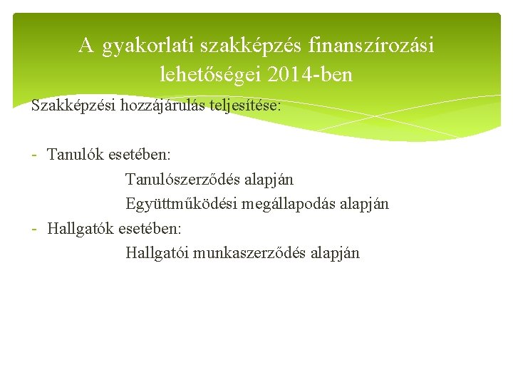 A gyakorlati szakképzés finanszírozási lehetőségei 2014 -ben Szakképzési hozzájárulás teljesítése: - Tanulók esetében: Tanulószerződés