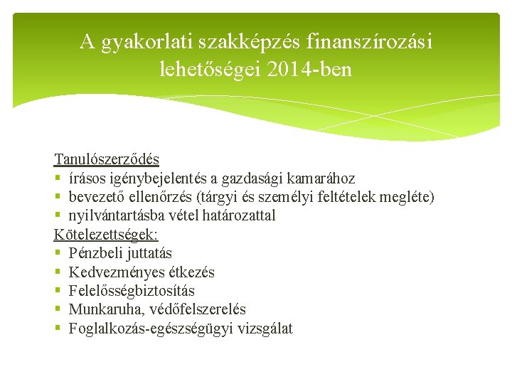 A gyakorlati szakképzés finanszírozási lehetőségei 2014 -ben Tanulószerződés § írásos igénybejelentés a gazdasági kamarához