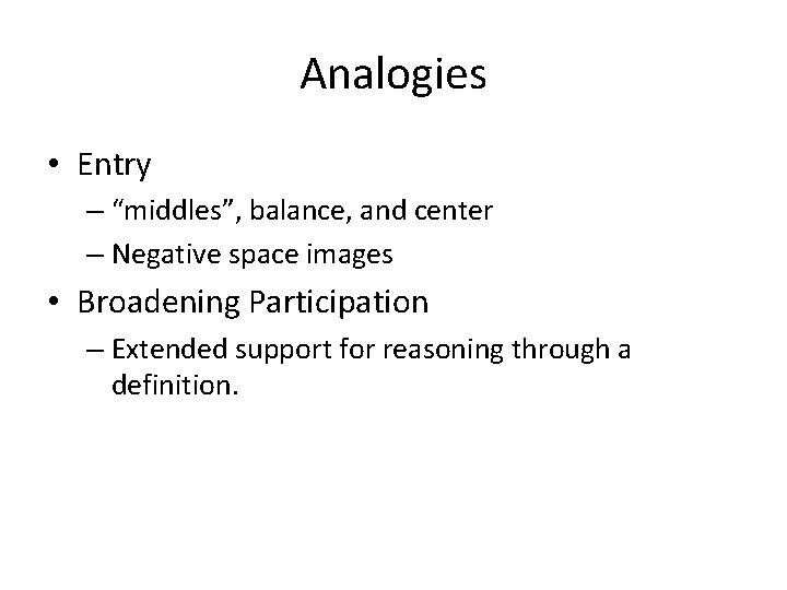 Analogies • Entry – “middles”, balance, and center – Negative space images • Broadening