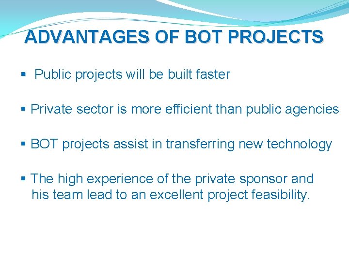 ADVANTAGES OF BOT PROJECTS § Public projects will be built faster § Private sector