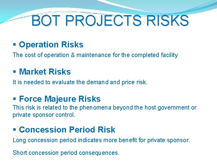 BOT PROJECTS RISKS § Operation Risks The cost of operation & maintenance for the