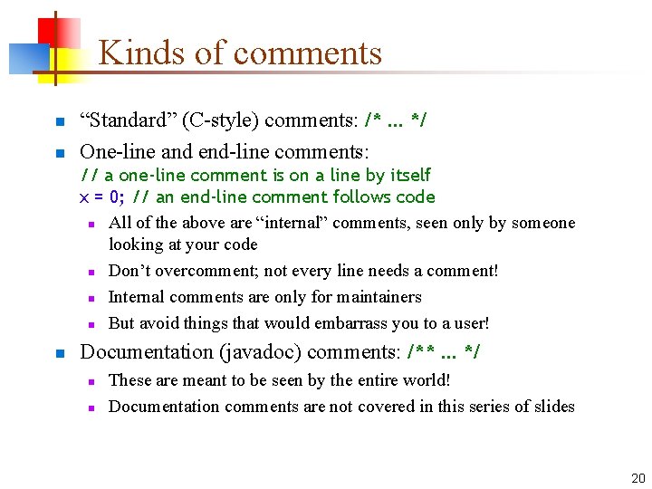 Kinds of comments n n “Standard” (C-style) comments: /*. . . */ One-line and