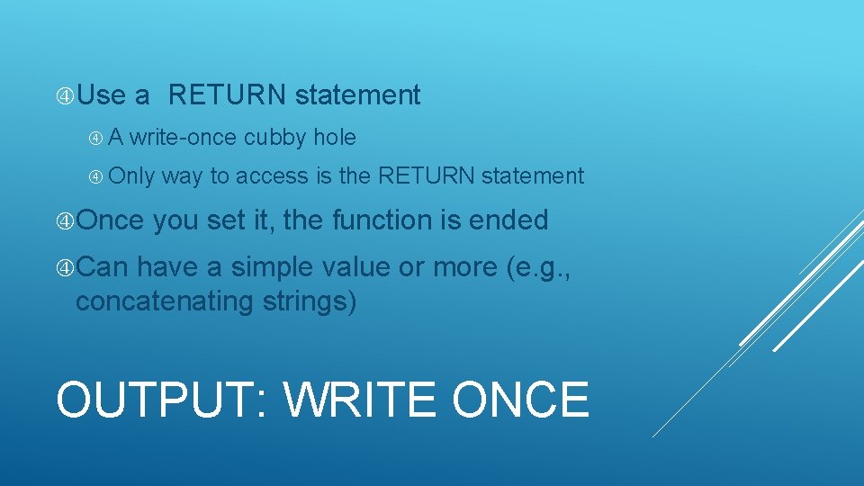 Use A a RETURN statement write-once cubby hole Only Once way to access Use A a RETURN statement write-once cubby hole Only Once way to access