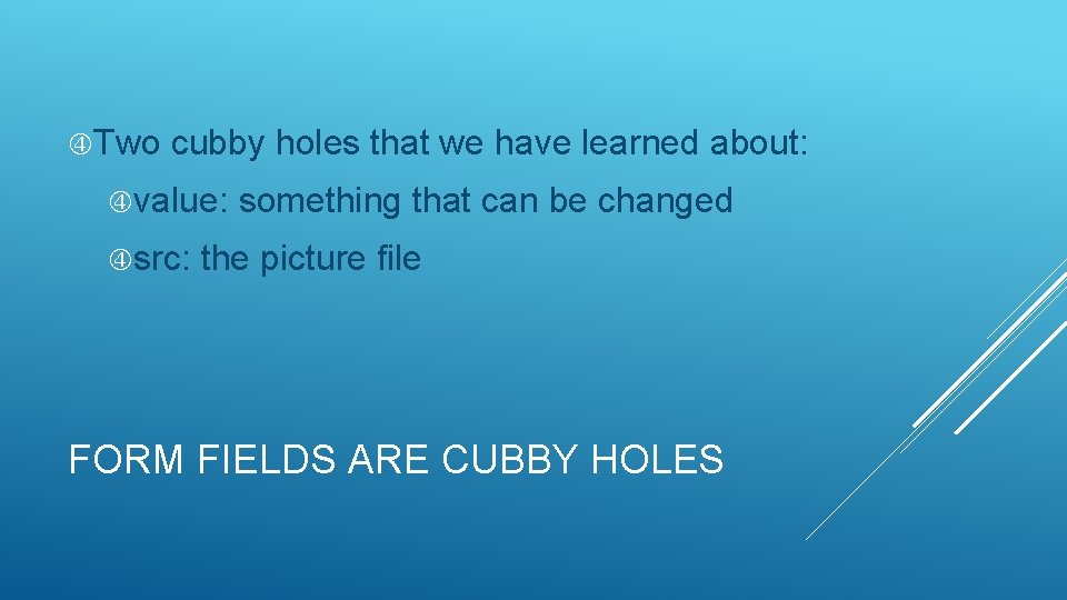 Two cubby holes that we have learned about: value: src: something that can Two cubby holes that we have learned about: value: src: something that can