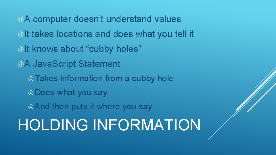 A computer doesn’t understand values It takes locations and does what you tell A computer doesn’t understand values It takes locations and does what you tell