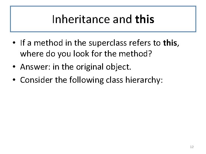 Inheritance and this • If a method in the superclass refers to this, where