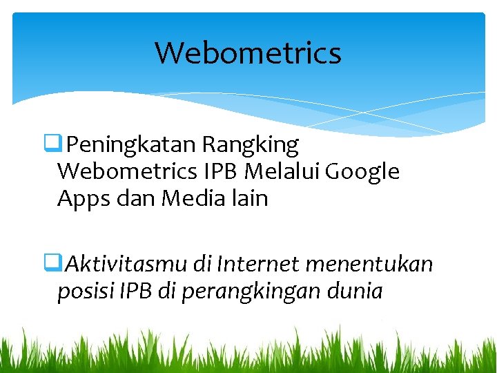 Webometrics q. Peningkatan Rangking Webometrics IPB Melalui Google Apps dan Media lain q. Aktivitasmu