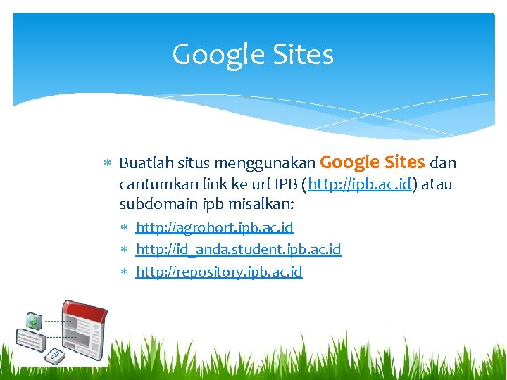 Google Sites Buatlah situs menggunakan Google Sites dan cantumkan link ke url IPB (http: