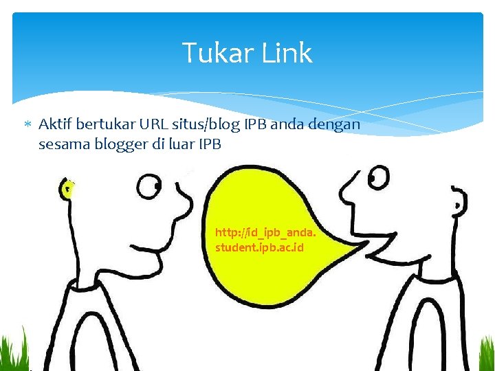Tukar Link Aktif bertukar URL situs/blog IPB anda dengan sesama blogger di luar IPB