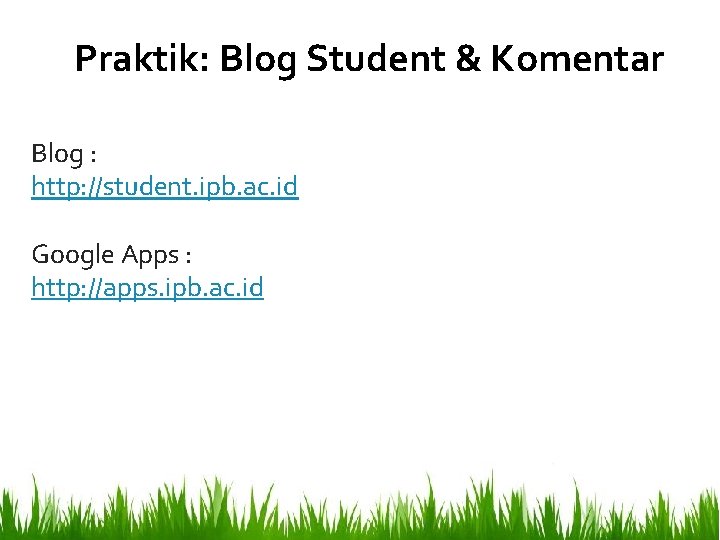Praktik: Blog Student & Komentar Blog : http: //student. ipb. ac. id Google Apps