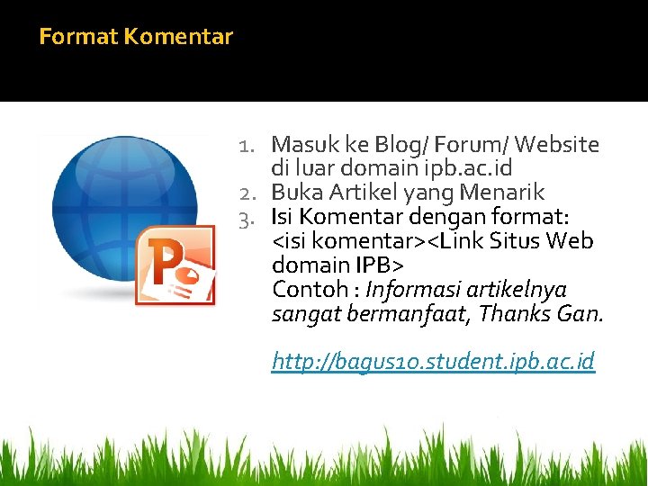Format Komentar 1. Masuk ke Blog/ Forum/ Website di luar domain ipb. ac. id