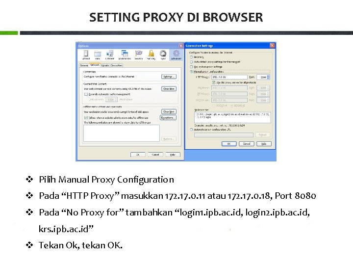 SETTING PROXY DI BROWSER v Pilih Manual Proxy Configuration v Pada “HTTP Proxy” masukkan