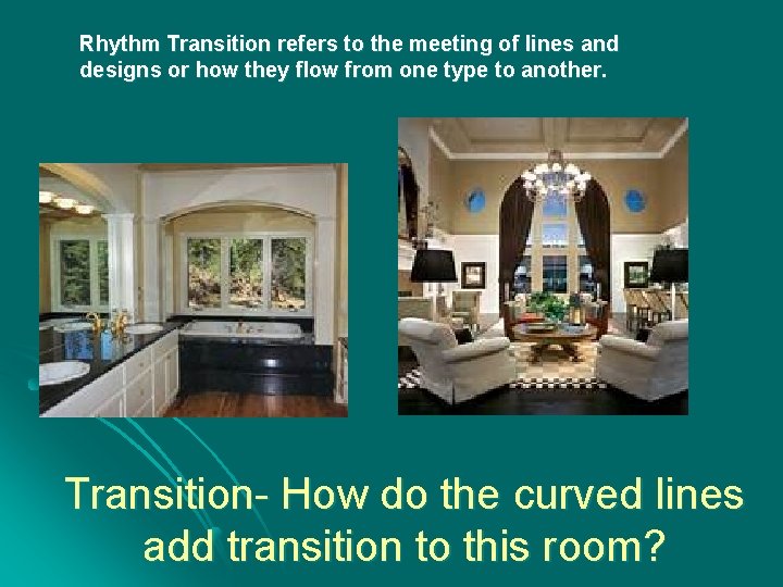 Rhythm Transition refers to the meeting of lines and designs or how they flow