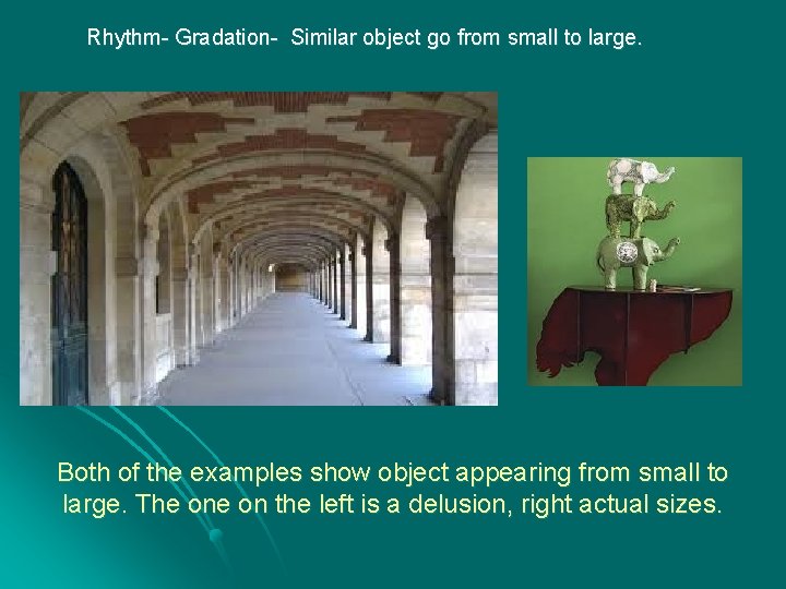 Rhythm- Gradation- Similar object go from small to large. Both of the examples show