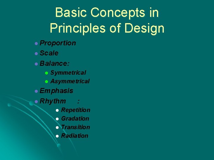 Basic Concepts in Principles of Design l Proportion l Scale l Balance: l l