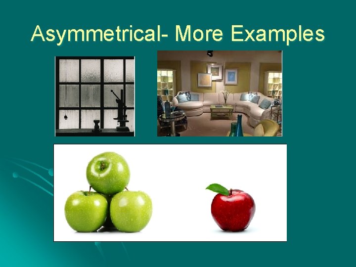 Asymmetrical- More Examples 