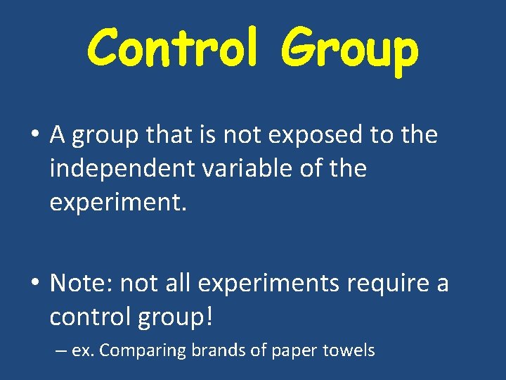 Control Group • A group that is not exposed to the independent variable of Control Group • A group that is not exposed to the independent variable of