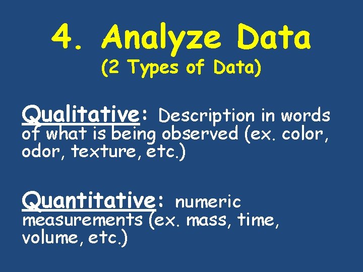 4. Analyze Data (2 Types of Data) Qualitative: Description in words of what is 4. Analyze Data (2 Types of Data) Qualitative: Description in words of what is