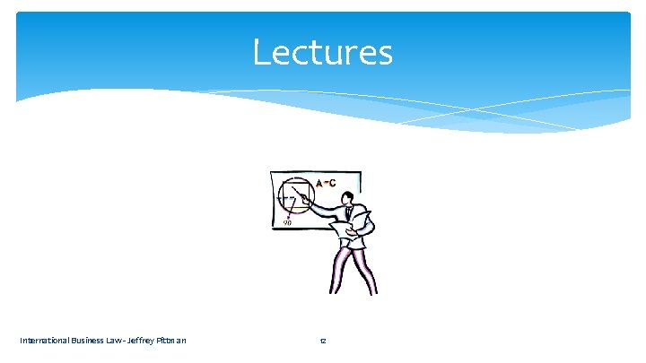 Lectures International Business Law - Jeffrey Pittman 12 