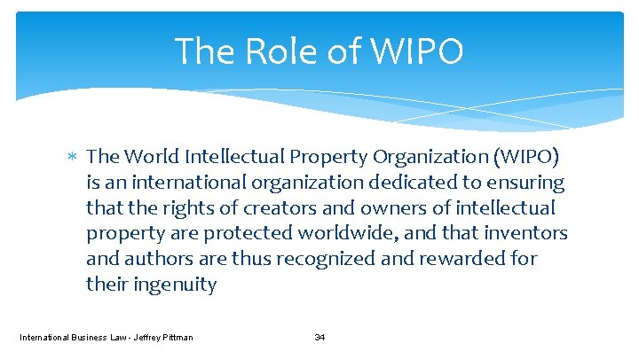 The Role of WIPO The World Intellectual Property Organization (WIPO) is an international organization