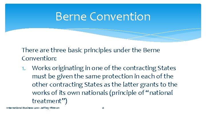 Berne Convention There are three basic principles under the Berne Convention: 1. Works originating