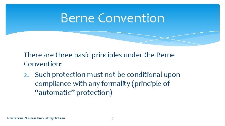 Berne Convention There are three basic principles under the Berne Convention: 2. Such protection