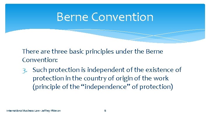 Berne Convention There are three basic principles under the Berne Convention: 3. Such protection
