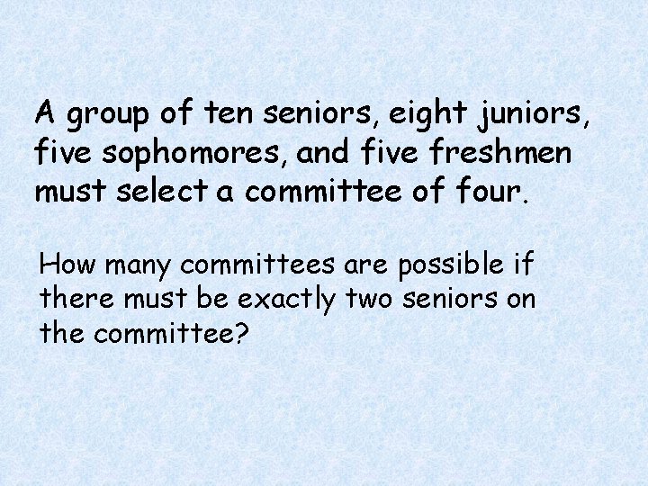 A group of ten seniors, eight juniors, five sophomores, and five freshmen must select A group of ten seniors, eight juniors, five sophomores, and five freshmen must select