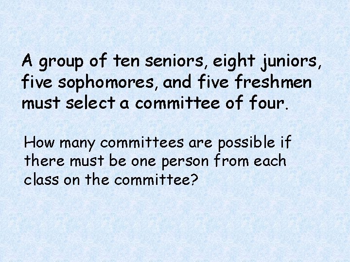 A group of ten seniors, eight juniors, five sophomores, and five freshmen must select A group of ten seniors, eight juniors, five sophomores, and five freshmen must select