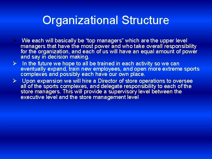 Organizational Structure Ø We each will basically be “top managers” which are the upper