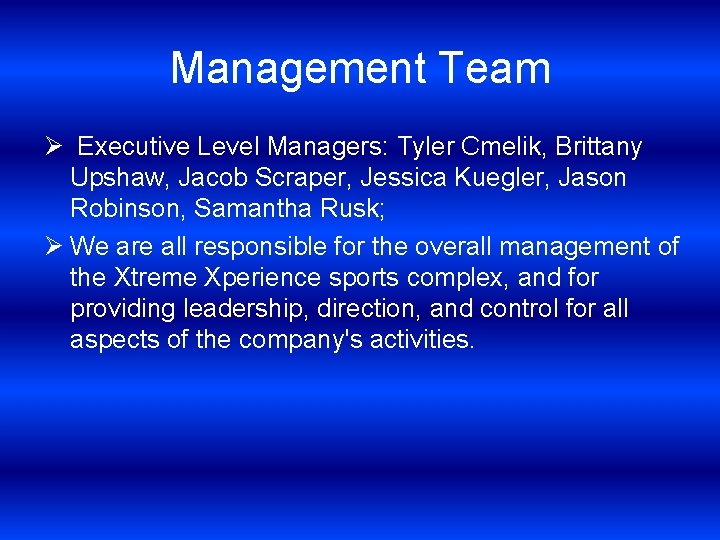 Management Team Ø Executive Level Managers: Tyler Cmelik, Brittany Upshaw, Jacob Scraper, Jessica Kuegler,