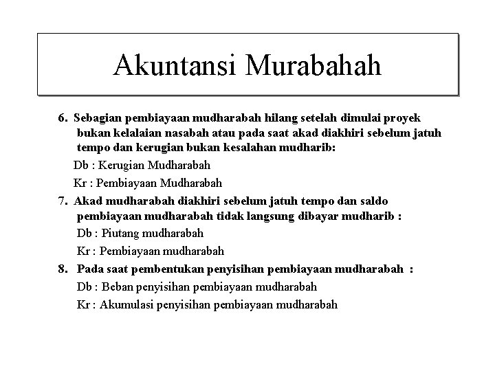 Akuntansi Murabahah 6. Sebagian pembiayaan mudharabah hilang setelah dimulai proyek bukan kelalaian nasabah atau